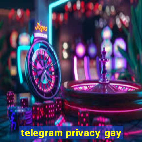 telegram privacy gay